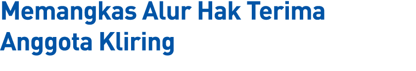 Memangkas Alur Hak Terima Anggota Kliring