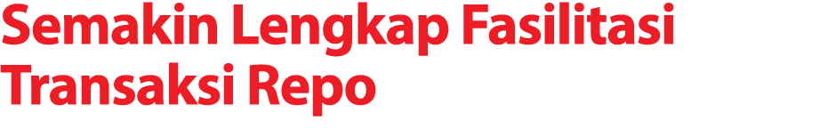 Semakin Lengkap Fasilitasi Transaksi Repo 