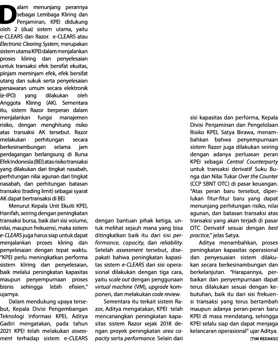 Dalam menunjang perannya sebagai Lembaga Kliring dan Penjaminan, KPEI didukung oleh 2 (dua) sistem utama, yaitu e-CLE   