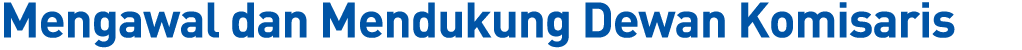 Mengawal dan Mendukung Dewan Komisaris