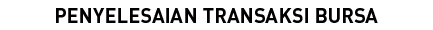 PENYELESAIAN TRANSAKSI BURSA