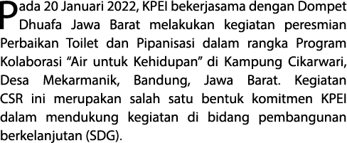 Pada 20 Januari 2022, KPEI bekerjasama dengan Dompet Dhuafa Jawa Barat melakukan kegiatan peresmian Perbaikan Toilet    
