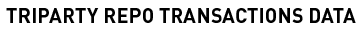 Triparty Repo TRANSACTIONS DATA