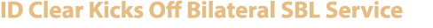 ID Clear Kicks Off Bilateral SBL Service