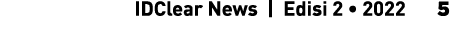   IDClear News | Edisi 2 • 2022   5