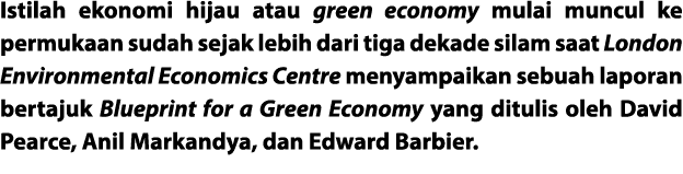 Istilah ekonomi hijau atau green economy mulai muncul ke permukaan sudah sejak lebih dari tiga dekade silam saat Lond...