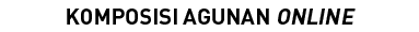 KOMPOSISI AGUNAN ONLINE
