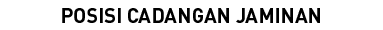 POSISI CADANGAN JAMINAN
