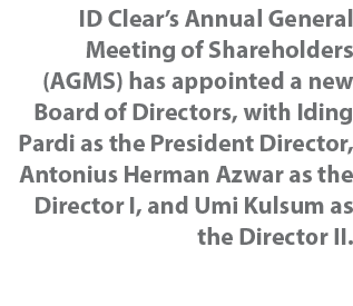 ID Clear’s Annual General Meeting of Shareholders (AGMS) has appointed a new Board of Directors, with Iding Pardi as ...