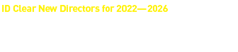 ID Clear New Directors for 2022—2026 ,Seizing Opportunities Amid Economic Dynamics Expanding ID Clear’s Roles & Service