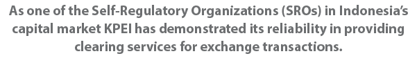 As one of the Self Regulatory Organizations (SROs) in Indonesia’s capital market KPEI has demonstrated its reliabilit...