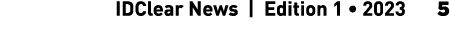  IDClear News | Edition 1 • 2023 5