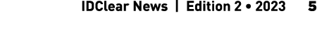  IDClear News | Edition 2 • 2023 5