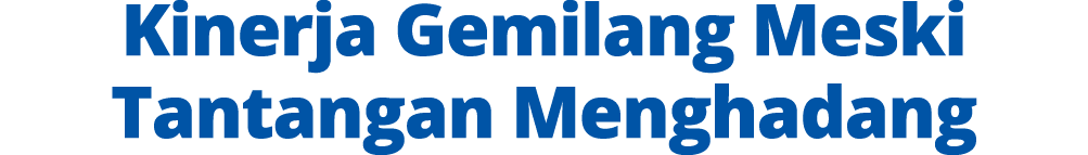 Kinerja Gemilang Meski Tantangan Menghadang