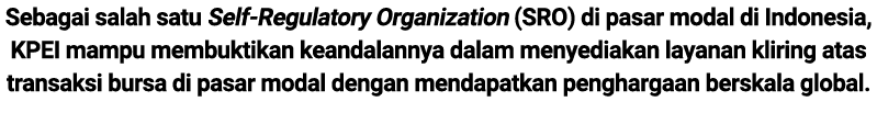 Sebagai salah satu Self Regulatory Organization (SRO) di pasar modal di Indonesia, KPEI mampu membuktikan keandalanny...