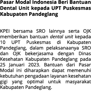 Pasar Modal Indonesia Beri Bantuan Dental Unit kepada UPT Puskesmas Kabupaten Pandeglang KPEI bersama SRO lainnya ser...