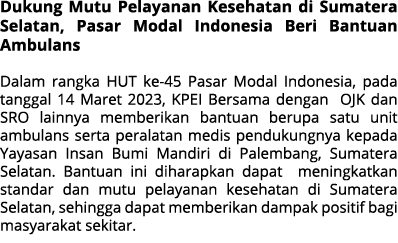 Dukung Mutu Pelayanan Kesehatan di Sumatera Selatan, Pasar Modal Indonesia Beri Bantuan Ambulans Dalam rangka HUT ke ...