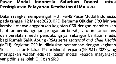 Pasar Modal Indonesia Salurkan Donasi untuk Peningkatan Pelayanan Kesehatan di Maluku Dalam rangka memperingati HUT k...