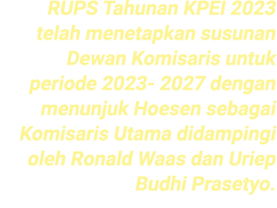 RUPS Tahunan KPEI 2023 telah menetapkan susunan Dewan Komisaris untuk periode 2023 2027 dengan menunjuk Hoesen sebaga...