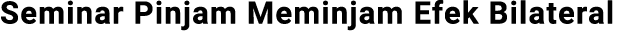 Seminar Pinjam Meminjam Efek Bilateral