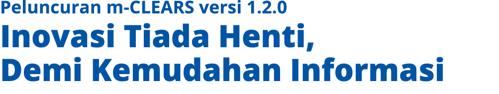 Peluncuran m CLEARS versi 1.2.0 Inovasi Tiada Henti, Demi Kemudahan Informasi