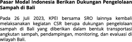 Pasar Modal Indonesia Berikan Dukungan Pengelolaan Sampah di Bali Pada 26 Juli 2023, KPEI bersama SRO lainnya kembali...