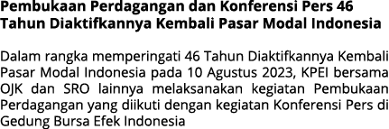 Pembukaan Perdagangan dan Konferensi Pers 46 Tahun Diaktifkannya Kembali Pasar Modal Indonesia Dalam rangka mempering...