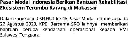 Pasar Modal Indonesia Berikan Bantuan Rehabilitasi Ekosistem Terumbu Karang di Makassar Dalam rangkaian CSR HUT ke 45...