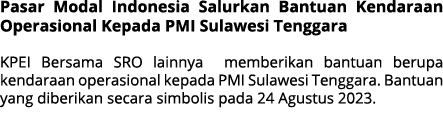 Pasar Modal Indonesia Salurkan Bantuan Kendaraan Operasional Kepada PMI Sulawesi Tenggara KPEI Bersama SRO lainnya me...