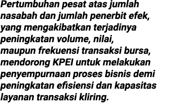 Pertumbuhan pesat atas jumlah nasabah dan jumlah penerbit efek, yang mengakibatkan terjadinya peningkatan volume, nil...