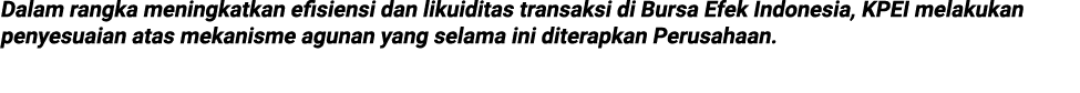 Dalam rangka meningkatkan efisiensi dan likuiditas transaksi di Bursa Efek Indonesia, KPEI melakukan penyesuaian atas...
