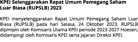 KPEI Selenggarakan Rapat Umum Pemegang Saham Luar Biasa (RUPSLB) 2023 KPEI menyelenggarakan Rapat Umum Pemegang Saham...