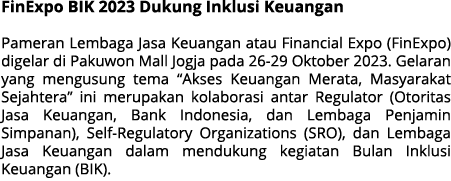FinExpo BIK 2023 Dukung Inklusi Keuangan Pameran Lembaga Jasa Keuangan atau Financial Expo (FinExpo) digelar di Pakuw...