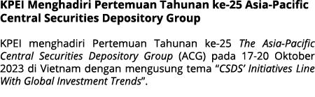 KPEI Menghadiri Pertemuan Tahunan ke 25 Asia Pacific Central Securities Depository Group KPEI menghadiri Pertemuan Ta...
