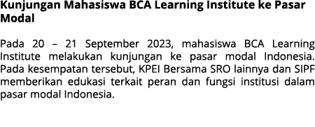 Kunjungan Mahasiswa BCA Learning Institute ke Pasar Modal Pada 20 – 21 September 2023, mahasiswa BCA Learning Institu...
