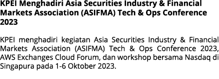 KPEI Menghadiri Asia Securities Industry & Financial Markets Association (ASIFMA) Tech & Ops Conference 2023 KPEI men...