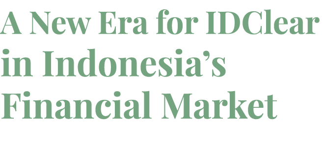 A New Era for IDClear in Indonesia’s Financial Market