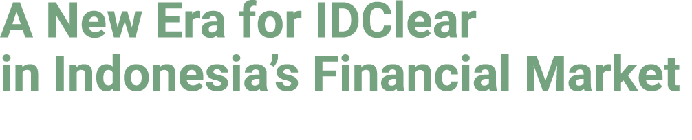 A New Era for IDClear in Indonesia’s Financial Market
