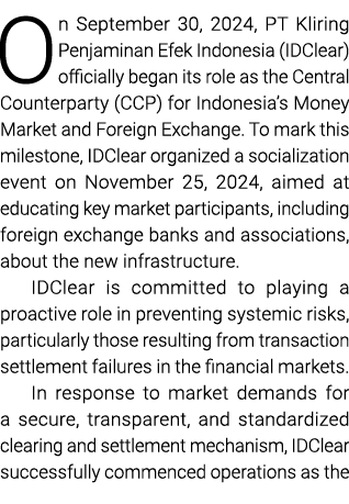 On September 30, 2024, PT Kliring Penjaminan Efek Indonesia (IDClear) officially began its role as the Central Counte...