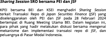 Sharing Session SRO bersama PEI dan JSF KPEI bersama BEI dan KSEI menghadiri Sharing Session terkait Transaksi Repo d...