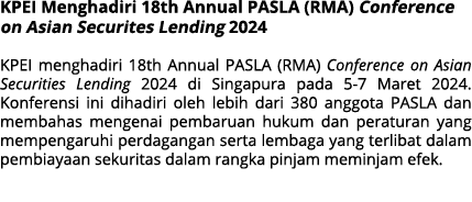 KPEI Menghadiri 18th Annual PASLA (RMA) Conference on Asian Securites Lending 2024 KPEI menghadiri 18th Annual PASLA ...