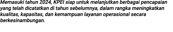 Memasuki tahun 2024, KPEI siap untuk melanjutkan berbagai pencapaian yang telah dicatatkan di tahun sebelumnya, dalam...