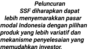 Peluncuran SSF diharapkan dapat lebih menyemarakkan pasar modal Indonesia dengan pilihan produk yang lebih variatif d...
