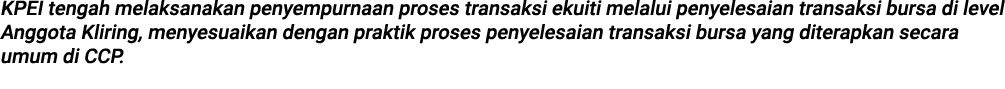 KPEI tengah melaksanakan penyempurnaan proses transaksi ekuiti melalui penyelesaian transaksi bursa di level Anggota ...