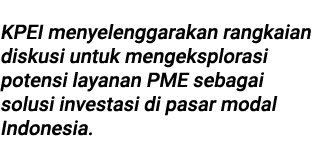  KPEI menyelenggarakan rangkaian diskusi untuk mengeksplorasi potensi layanan PME sebagai solusi investasi di pasar m...