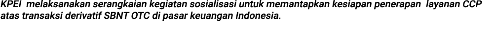 KPEI melaksanakan serangkaian kegiatan sosialisasi untuk memantapkan kesiapan penerapan layanan CCP atas transaksi de...