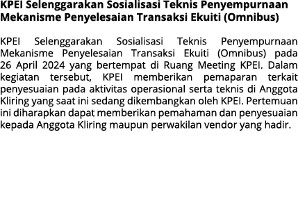 KPEI Selenggarakan Sosialisasi Teknis Penyempurnaan Mekanisme Penyelesaian Transaksi Ekuiti (Omnibus) KPEI Selenggara...