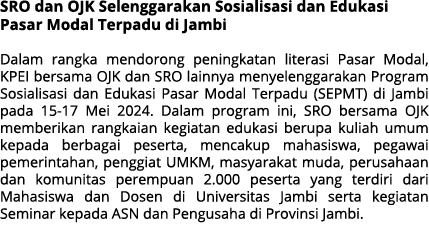 SRO dan OJK Selenggarakan Sosialisasi dan Edukasi Pasar Modal Terpadu di Jambi Dalam rangka mendorong peningkatan lit...
