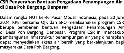 CSR Penyerahan Bantuan Pengadaan Penampungan Air di Desa Poh Bergong, Denpasar Dalam rangka HUT ke 46 Pasar Modal Ind...