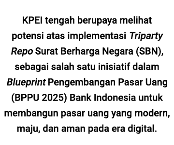  KPEI tengah berupaya melihat potensi atas implementasi Triparty Repo Surat Berharga Negara (SBN), sebagai salah satu...